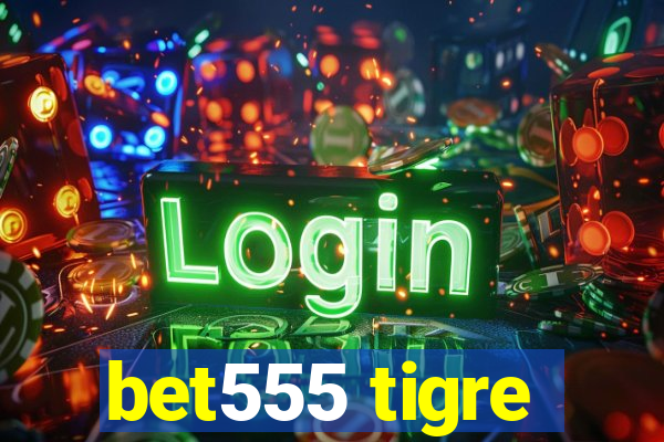 bet555 tigre